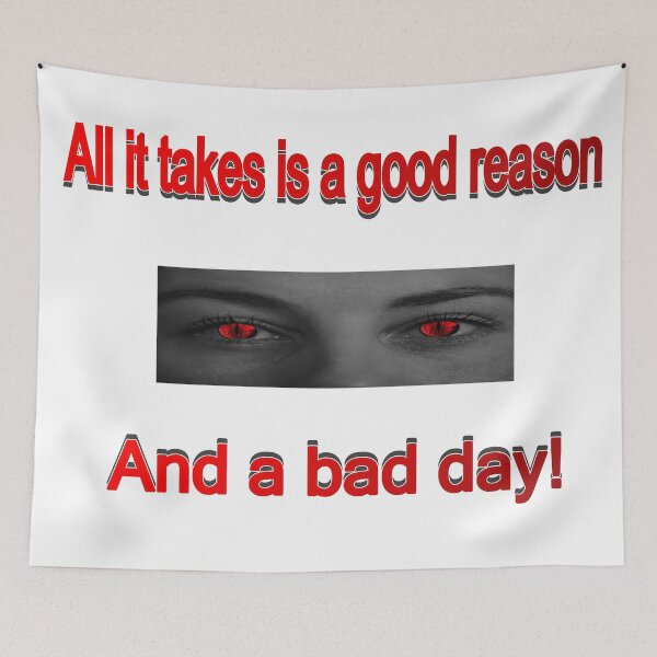 Item preview, All it takes is a good reason, and a bad day designed and sold by PicsByTony.