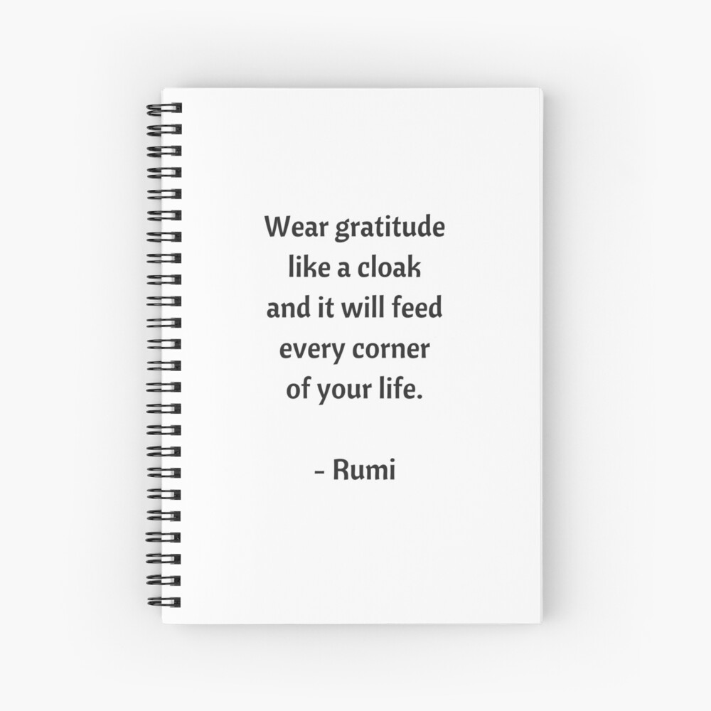Rumi Inspirational Quotes - Wear gratitude like a cloak Spiral Notebook