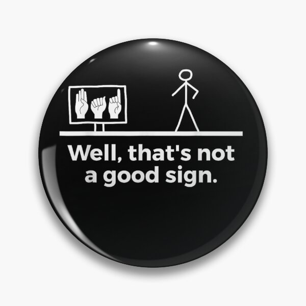 Item preview, WELL THAT NOT A GOOD SIGN (FUNNY DESIGN) designed and sold by KIRA BROWN.