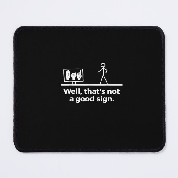 Item preview, WELL THAT NOT A GOOD SIGN (FUNNY DESIGN) designed and sold by KIRA BROWN.