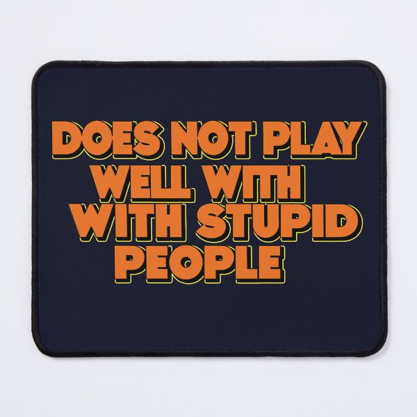 Item preview, Does not play well with stupid people, cool saying for does not designed and sold by fatydesignspace.