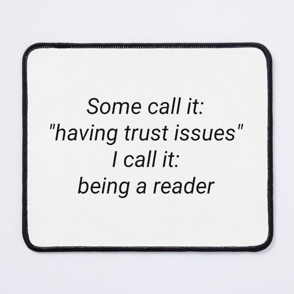 Item preview, Some call it having trust issues, I call it being a reader designed and sold by Bubbleberries.
