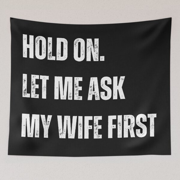Item preview, Let Me Ask My Wife on hold designed and sold by Kidadesigns.