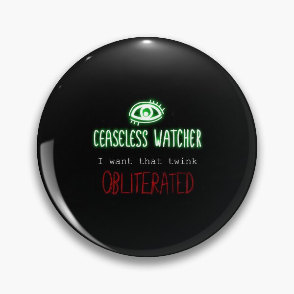 Item preview, Ceaseless Watcher i want that twink obliterated designed and sold by zoilakuhlman.