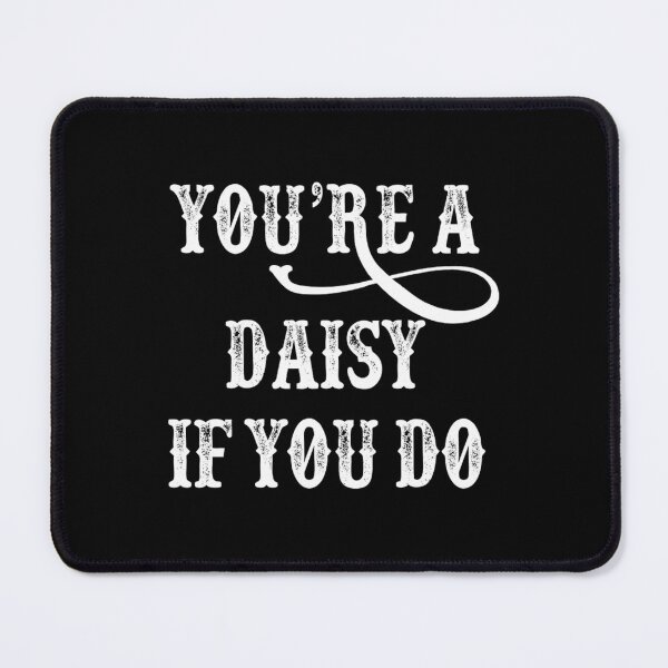 Item preview, Tombstone Quote - You're A Daisy If You Do designed and sold by xartzsbm85.