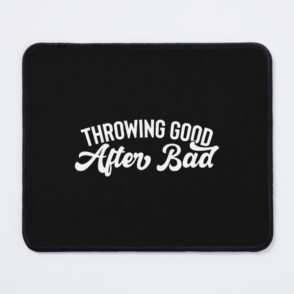 Item preview, Throwing Good After Bad Funny designed and sold by xukamitsufisi.