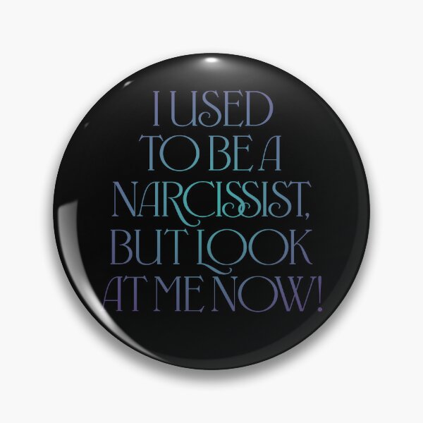 Item preview, I used to be a narcissist, but look at me now! v.1 designed and sold by x1brett.