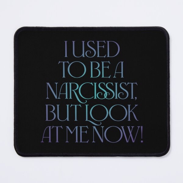 Item preview, I used to be a narcissist, but look at me now! v.1 designed and sold by x1brett.