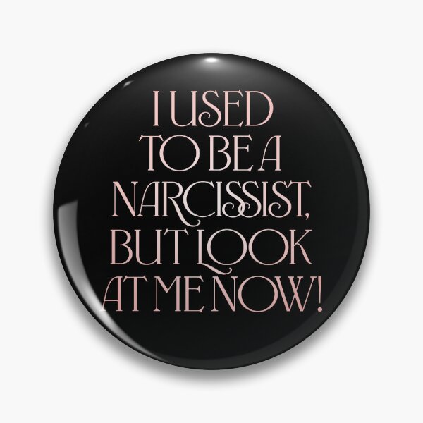 Item preview, I used to be a narcissist, but look at me now! v.2 designed and sold by x1brett.