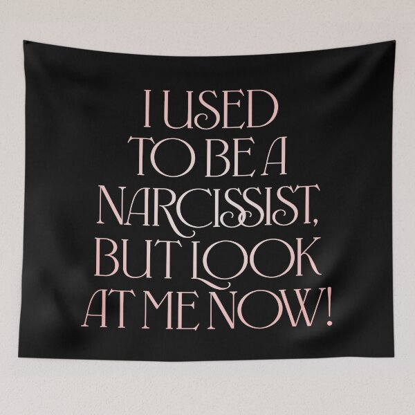 Item preview, I used to be a narcissist, but look at me now! v.2 designed and sold by x1brett.