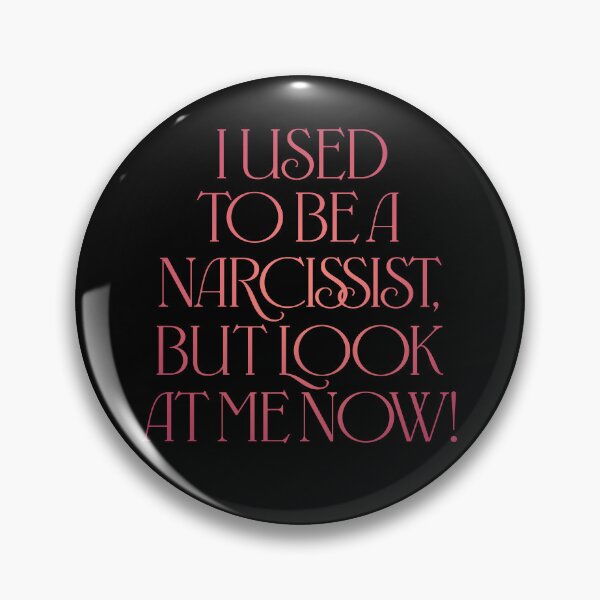 Item preview, I used to be a narcissist, but look at me now! v.3 designed and sold by x1brett.