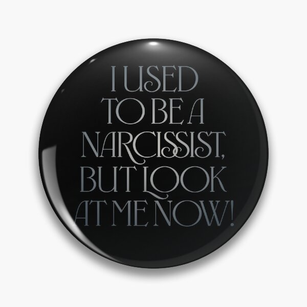 Item preview, I used to be a narcissist, but look at me now! v.5 designed and sold by x1brett.