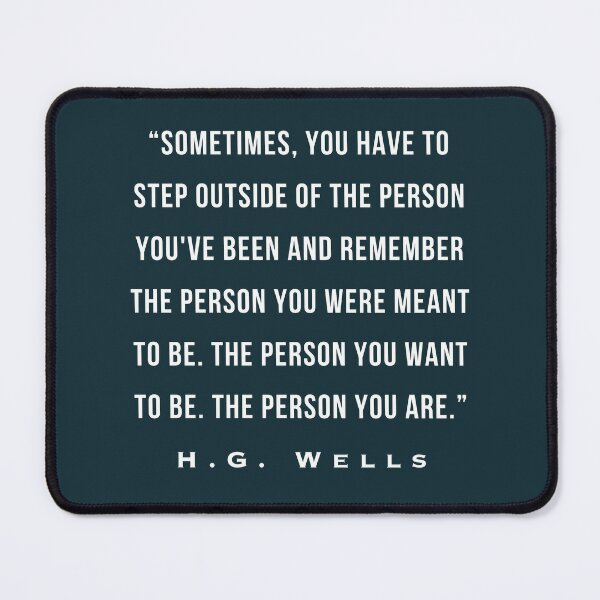 H. G. Wells portrait: Sometimes, you have to step outside of the person  you've been and remember the person you were meant to be. The person you  want to be. Art Print