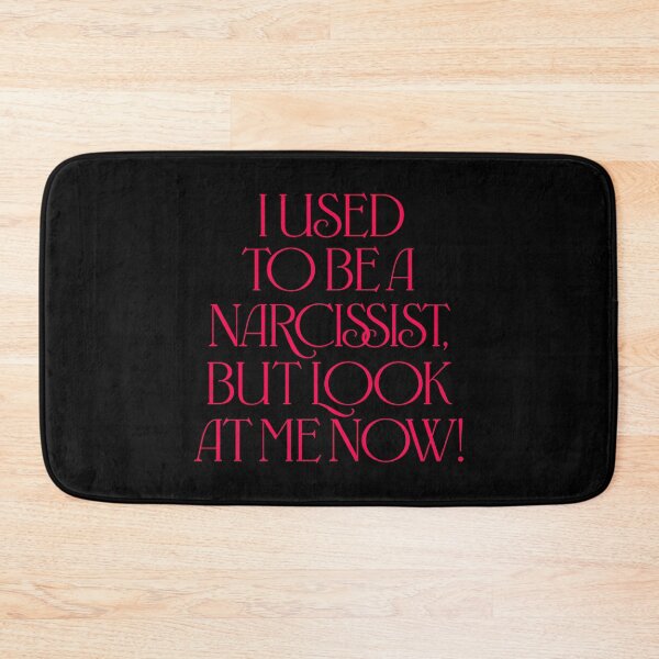 Item preview, I used to be a narcissist, but look at me now! v.6 designed and sold by x1brett.