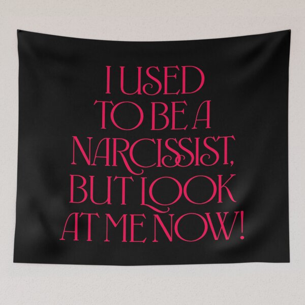 Item preview, I used to be a narcissist, but look at me now! v.6 designed and sold by x1brett.