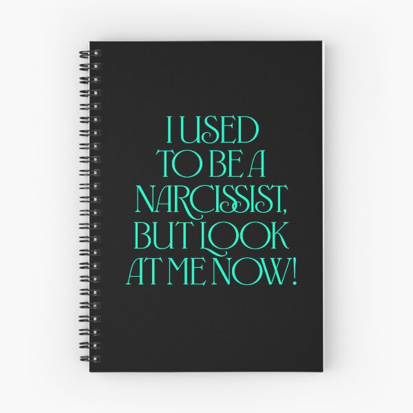 Item preview, I used to be a narcissist, but look at me now! v.7 designed and sold by x1brett.