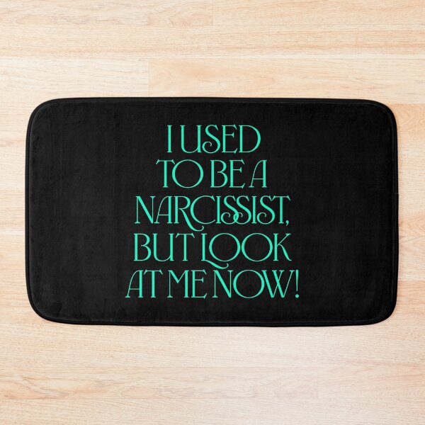 Item preview, I used to be a narcissist, but look at me now! v.7 designed and sold by x1brett.