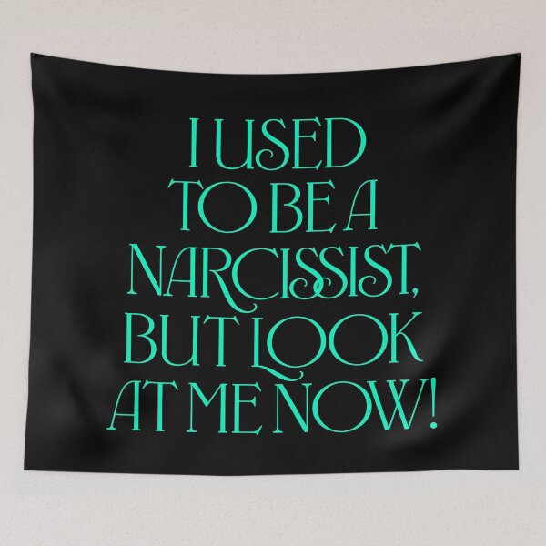Item preview, I used to be a narcissist, but look at me now! v.7 designed and sold by x1brett.