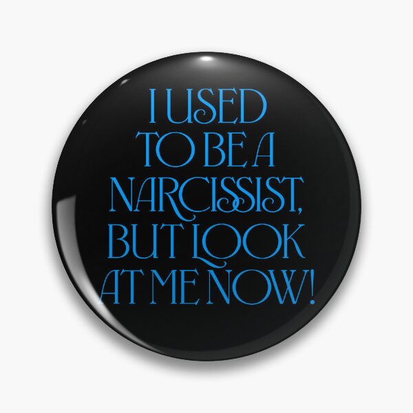 Item preview, I used to be a narcissist, but look at me now! v.8 designed and sold by x1brett.