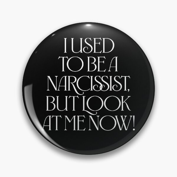 Item preview, I used to be a narcissist, but look at me now! v.9 designed and sold by x1brett.