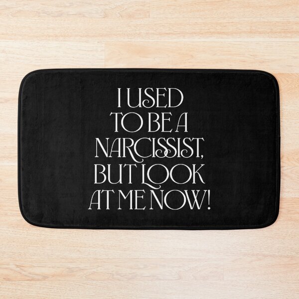 Item preview, I used to be a narcissist, but look at me now! v.9 designed and sold by x1brett.