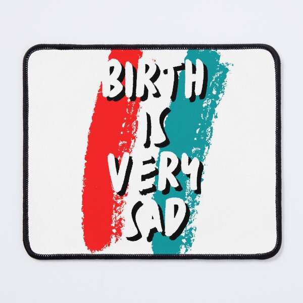 Item preview, Birth is very sad designed and sold by PicArt2023.