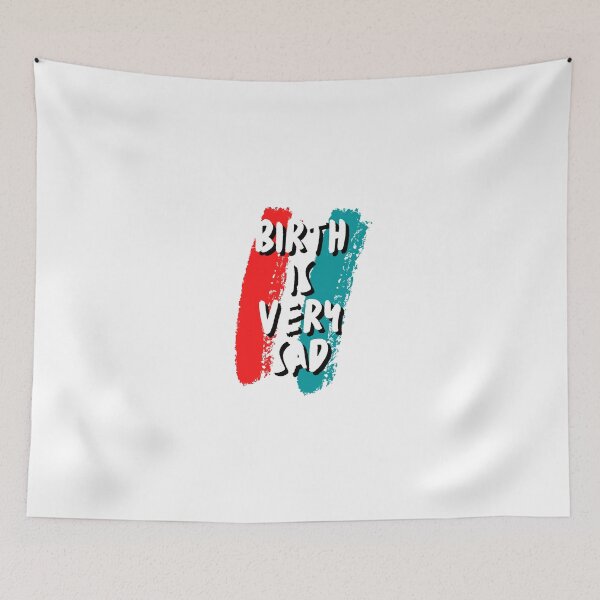 Item preview, Birth is very sad designed and sold by PicArt2023.
