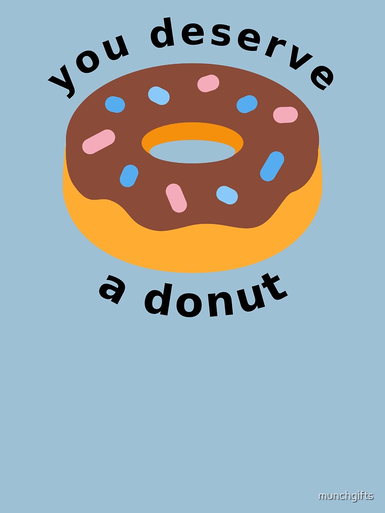 "You Deserve a Donut dark" Tshirt for Sale by munchgifts Redbubble