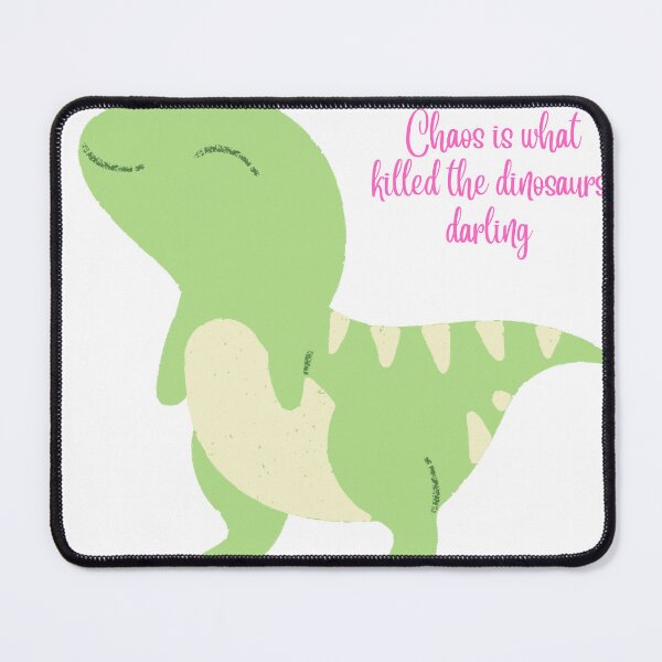 Item preview, Chaos is What Killed the Dinosaurs, Darling designed and sold by OldasNew.