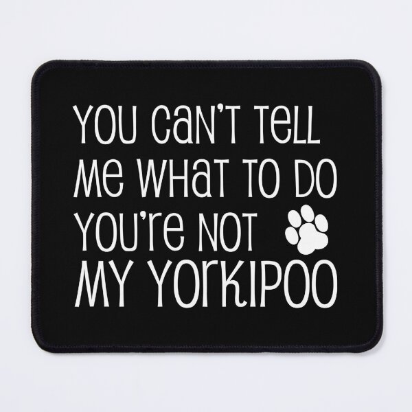 Item preview, Can't Tell Me What To Do Not My Yorkipoo Dog Paw designed and sold by jaycartoonist.