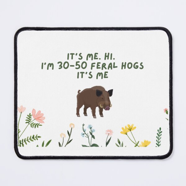 Item preview, It's Me. Hi. I'm 30-50 Feral Hogs It's me. designed and sold by miaturner13.