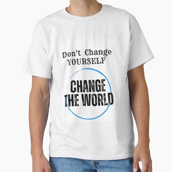 Item preview, Don't change your self, change the world  designed and sold by DivyayuStore.