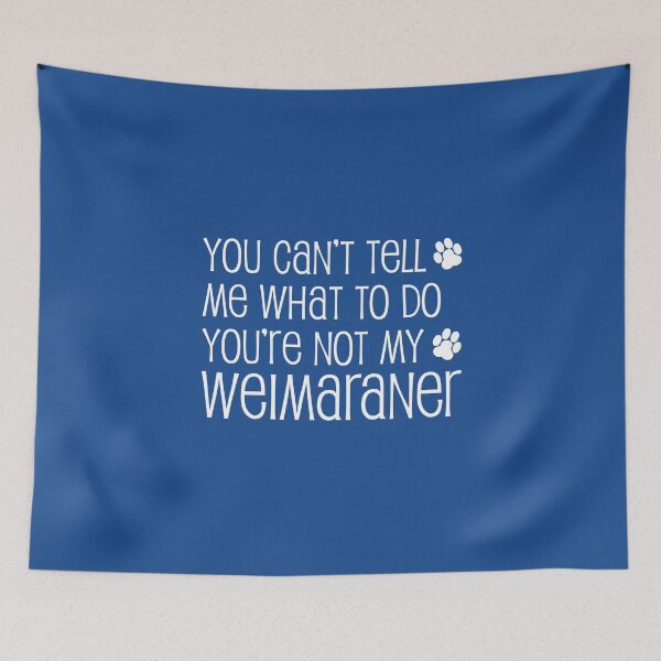 Item preview, Can't Tell Me What To Do Not My Weimaraner Dog Paw designed and sold by jaycartoonist.