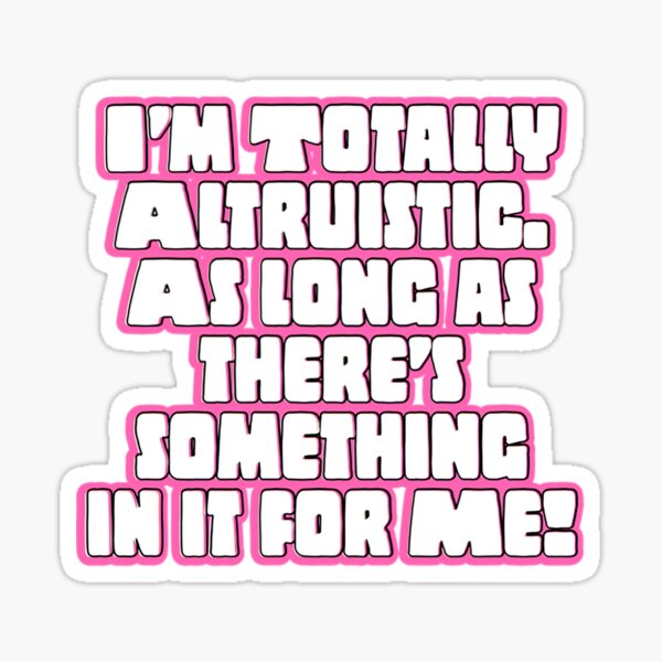 Item preview, I’m Totally Altruistic  designed and sold by JB5056.