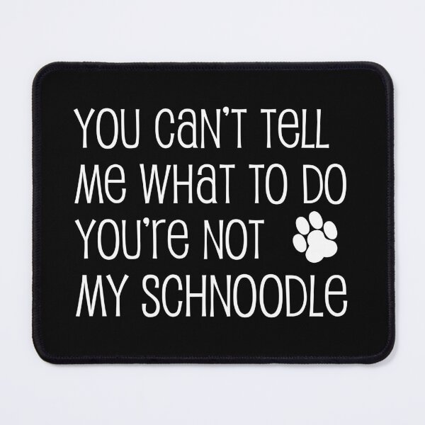 Item preview, Can't Tell Me What To Do Not My Schnoodle Dog Paw designed and sold by jaycartoonist.