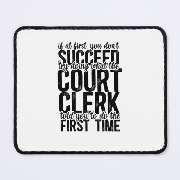 Item preview, If At First You Don't Succeed, Try Doing What The Court Clerk Told You To Do the First Time designed and sold by TeesYouWant.