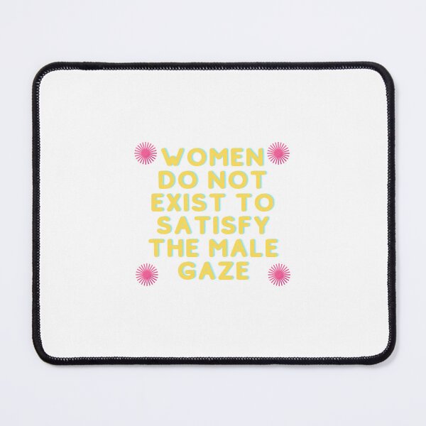 Item preview, Women Do Not Exist To Satisfy The Male Gaze designed and sold by laurajorobinson.
