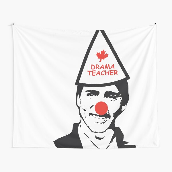 Make Trudeau a drama teacher again #MCGA Make Canada Great again #Trudeau Out Trudeau the clown of Canada #M103 HD HIGH QUALITY ONLINE STORE Tapestry