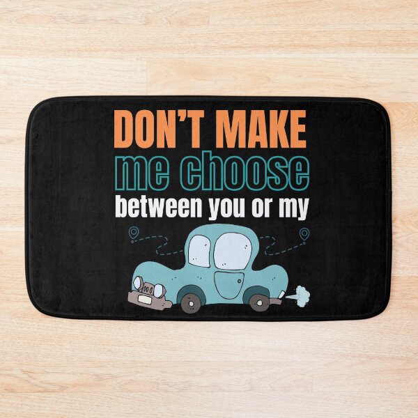 Item preview, Don't make me choose between you or my car designed and sold by studio468.