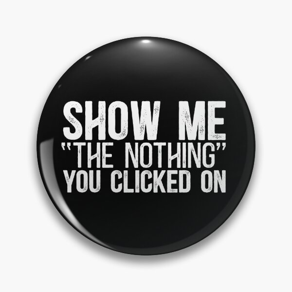 Item preview, Show Me "The Nothing" You Clicked On designed and sold by TeesYouWant.