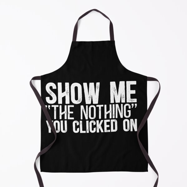 Item preview, Show Me "The Nothing" You Clicked On designed and sold by TeesYouWant.