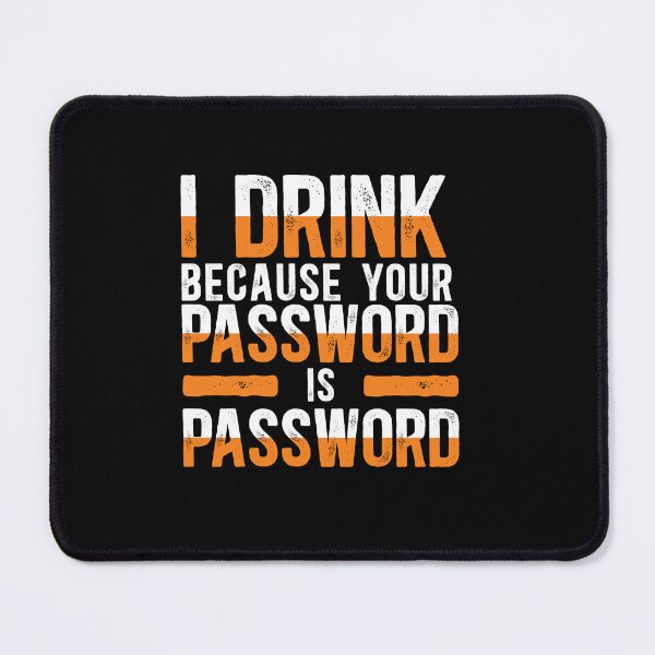 Item preview, I Drink Because Your Password Is Password designed and sold by TeesYouWant.