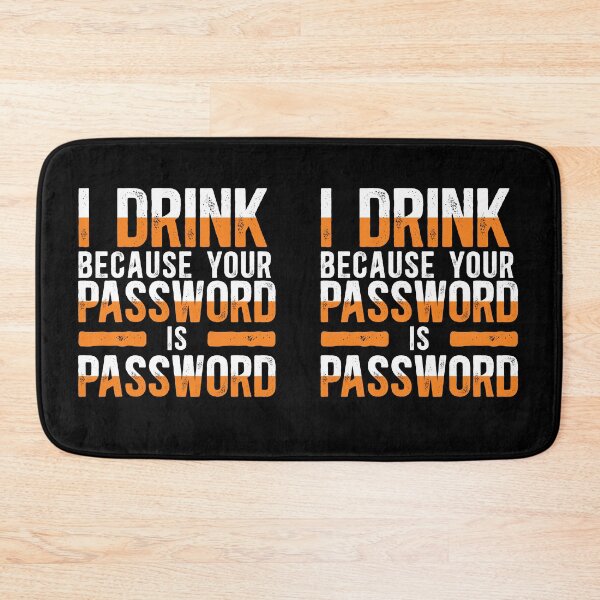 Item preview, I Drink Because Your Password Is Password designed and sold by TeesYouWant.
