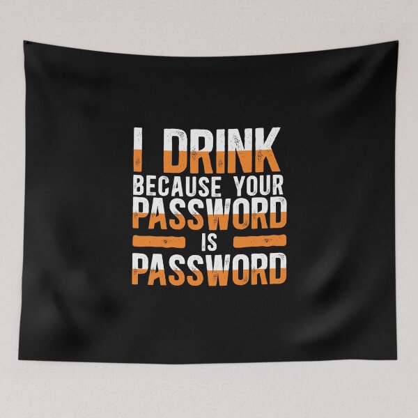 Item preview, I Drink Because Your Password Is Password designed and sold by TeesYouWant.