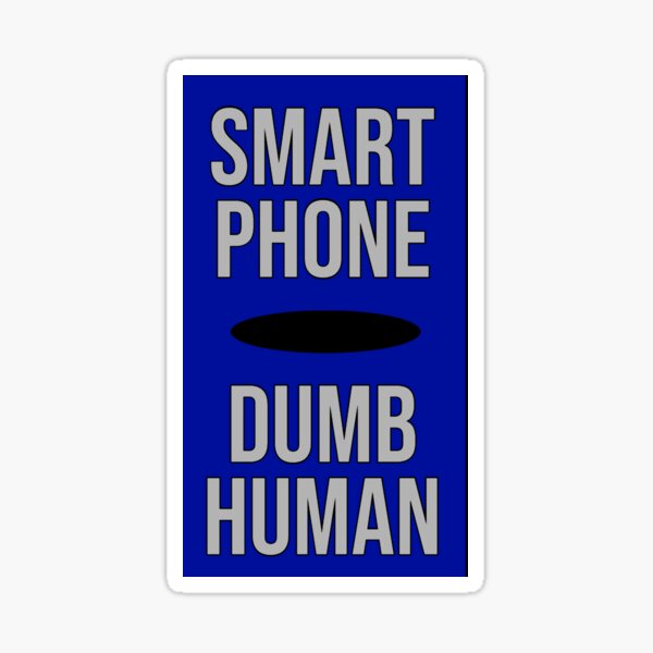 Even a dumb phone is smarter than you Sticker for Sale by Acrylicjesso