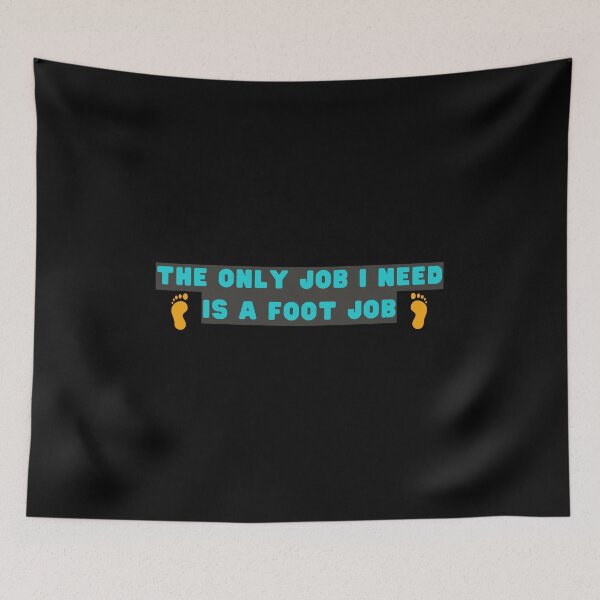 Item preview, The Only Job I Need Is A Foot Job, Sarcastic design 2023 designed and sold by 4SeasonsDesigns.