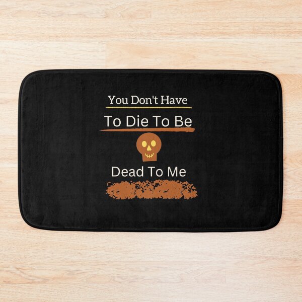 Item preview, You Don't Have To Die To Be Dead To Me designed and sold by vaggleTown.
