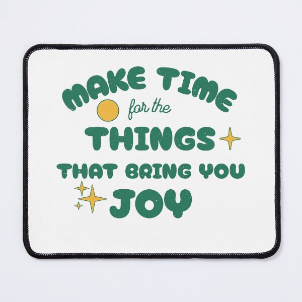Item preview, Make time for the things that bring you joy designed and sold by Faty-Za.
