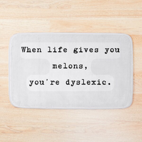 Item preview, When Life Gives You Melons, You're Dyslexic. Funny Dyslexia Spelling designed and sold by Rebel-Design.