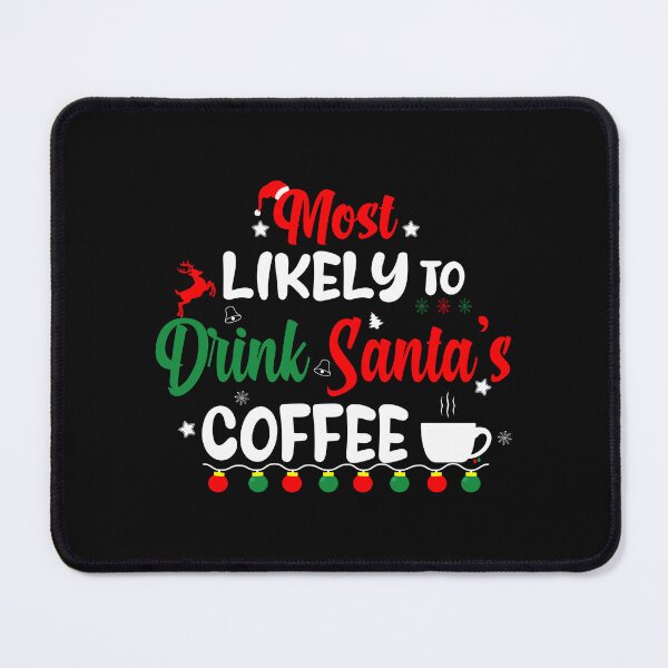 Item preview, Most Likely To Drink Santa's Coffee - Christmas and Coffee designed and sold by Cupsofdreams.